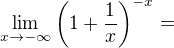 $\lim_{x\to-\infty }\(1+\frac{1}{x}\)^{-x}=$
