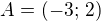 $A=(-3;\,2)$