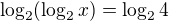 $\log_{2}(\log_{2}x)=\log_{2}4$