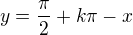 $y=\frac{\pi}{2}+k\pi-x$
