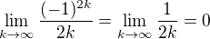 $\lim_{k\to \infty} \frac{(-1)^{2k}}{2k}=\lim_{k\to \infty} \frac{1}{2k}=0$