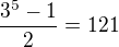 $\frac{3^5-1}{2}=121$