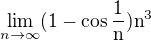 $\lim_{n\to\infty }(1 - \cos \frac{1}{\text n})\text n^{3}$