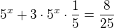 $5^x+3\cdot 5^x\cdot \frac 15=\frac{8}{25}$
