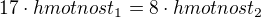$17 \cdot hmotnost_1 = 8 \cdot hmotnost_2$