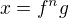 $x = f^ng$