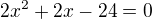 kopírovat do textarea $2x^{2}+2x-24=0$