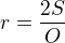 $r=\frac{2S}{O}$