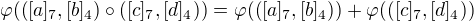 $\varphi(([a]_7,[b]_4)\circ([c]_7,[d]_4))=\varphi(([a]_7,[b]_4))+\varphi(([c]_7,[d]_4))$