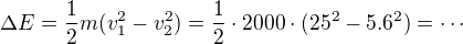 $\Delta E=\frac12m(v_1^2-v_2^2)=\frac12 \cdot 2000\cdot(25^2-5.6^2)=\cdots$