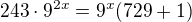 $243\cdot 9^{2x}=9^x(729+1)$
