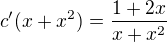 $c'(x+x^2)=\frac{1+2x}{x+x^2}$