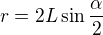 $r=2L\sin\frac\alpha2$