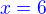 $\color{blue}x = 6$