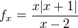 $f_{x}=\frac{x|x+1|}{x-2}$