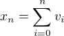 $x_n= \sum_{i=0}^{n} v_i$