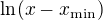 $\ln(x-x_{\mathrm{min}})$