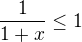 $\frac{1}{1+x}\leq1$