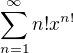 $\sum_{n=1}^{\infty}n!x^{n!}$