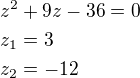kopírovat do textarea $z^2+9z-36=0\nlz_1=3\nlz_2=-12$