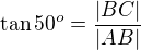 $\tan50^o=\frac{|BC|}{|AB|}$