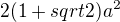 $ 2(1+sqrt{2})a^2$