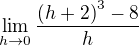 $\lim_{h\to 0}\frac{\(h+2\)^3-8}{h}$