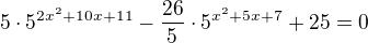 $5\cdot5^{2x^2+10x+11}-\frac{26}{5}\cdot 5^{x^2+5x+7}+25=0$