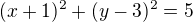 $(x+1)^2+(y-3)^2=5$