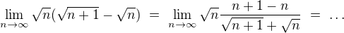 $\lim_{n\rightarrow{\infty}}\sqrt{n}(\sqrt{n+1}-\sqrt{n})\ =\ \lim_{n\rightarrow{\infty}}\sqrt{n}\frac{n+1-n}{\sqrt{n+1}+\sqrt{n}}\ =\ \dots$