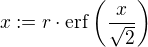 $x := r \cdot \mathrm{erf}\left(\frac{x}{\sqrt{2}}\right)$