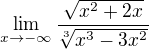 $\lim_{x\to-\infty } \frac{\sqrt{x^{2}+2x}}{\sqrt[3]{x^{3}-3x^{2}}}$