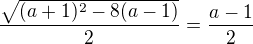 $\frac{\sqrt{(a+1)^2-8(a-1)}}{2}=\frac{a-1}{2}$