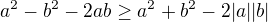 $a^2-b^2-2ab\geq a^2+b^2-2|a||b|$