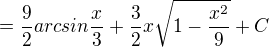 $=\frac{9}{2} arcsin \frac{x}{3} + \frac{3}{2}x \sqrt{1-\frac{x^2}{9}}+C$