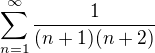 $\sum_{n=1}^{\infty}\frac{1}{(n+1)(n+2)}$