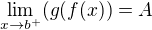 $\lim_{x\to b^{+}}(g(f(x))=A$