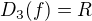 $D_{3}(f)=R$