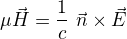 $\mu \vec{H}=\frac{1}{c}\ \vec{n}\times \vec{E}$