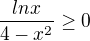 $\frac{ln x}{4-x^{2}}\ge 0$