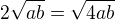 $2\sqrt{ab}=\sqrt{4ab}$