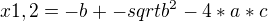 $x1,2=-b+-sqrt b^2-4*a*c$