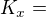 $K_x={\empty}$