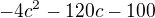 $-4c^{2} -120c -100$