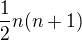 $\frac{1}{2}n(n+1)$