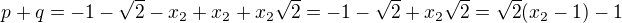 $p+q=-1-\sqrt2-x_2+x_2+x_2\sqrt2=-1-\sqrt2+x_2\sqrt2=\sqrt2(x_2-1)-1$
