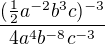 $\frac{ (\frac12 a^{-2}b^{3}c)^{-3}}{4a^4 b^{-8} c^{-3}}$