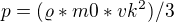 $p=(\varrho *m0*vk^2)/3$