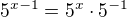 $5^{x-1}=5^x\cdot5^{-1}$