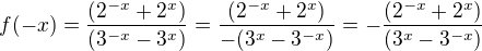 $f(-x)=\frac{(2^{-x} + 2^{x})}{(3^{-x}-3^{x})}=\frac{(2^{-x} + 2^{x})}{-(3^{x}-3^{-x})}=-\frac{(2^{-x} + 2^{x})}{(3^{x}-3^{-x})}$